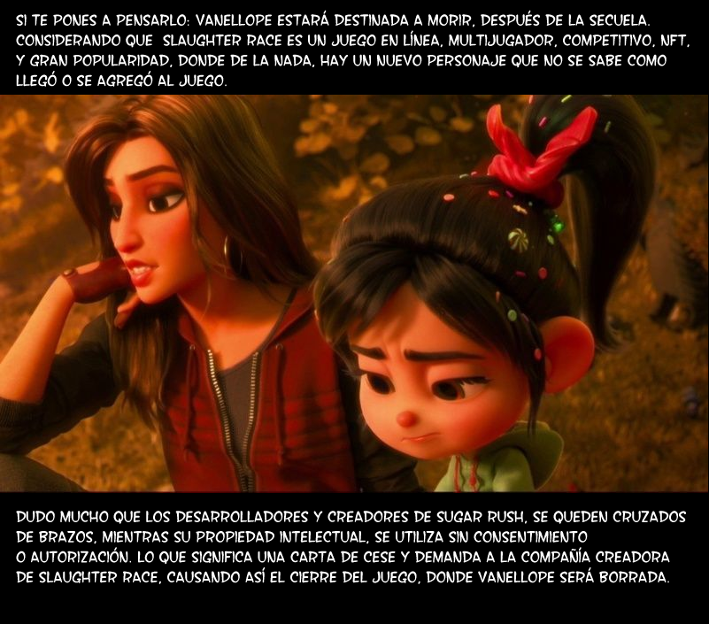 es increíble que disney siendo disney, no pensara en las consecuencias de las acciones de Vanellope XD